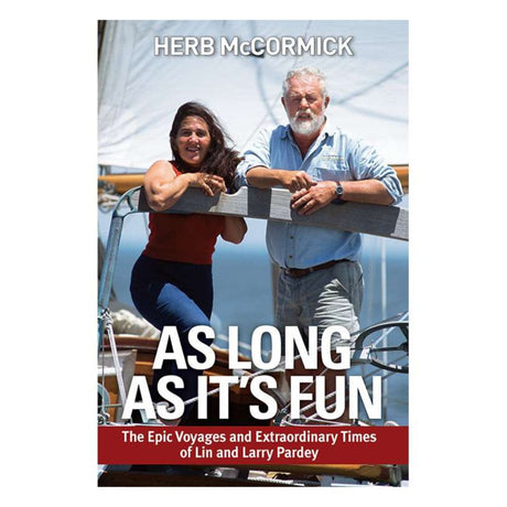 As Long as It's Fun: The Epic Voyages and Extraordinary Times of Lin and Larry Pardey - Life Raft Professionals