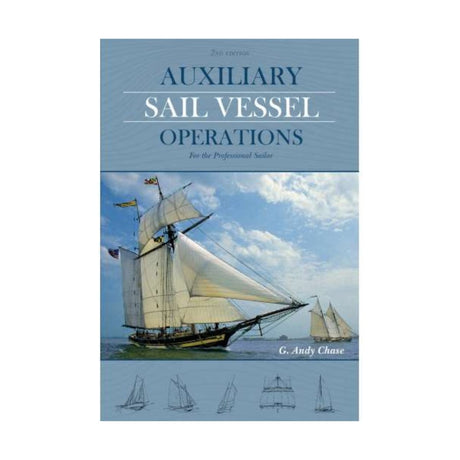 Auxiliary Sail Vessel Operations, 2nd Edition: For the Professional Sailor - Life Raft Professionals