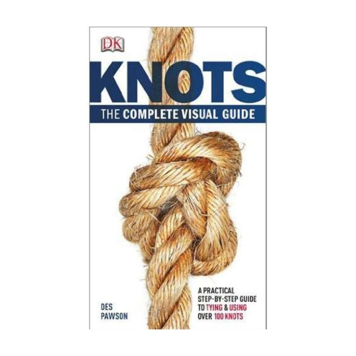 Knots: The Complete Visual Guide - Life Raft Professionals