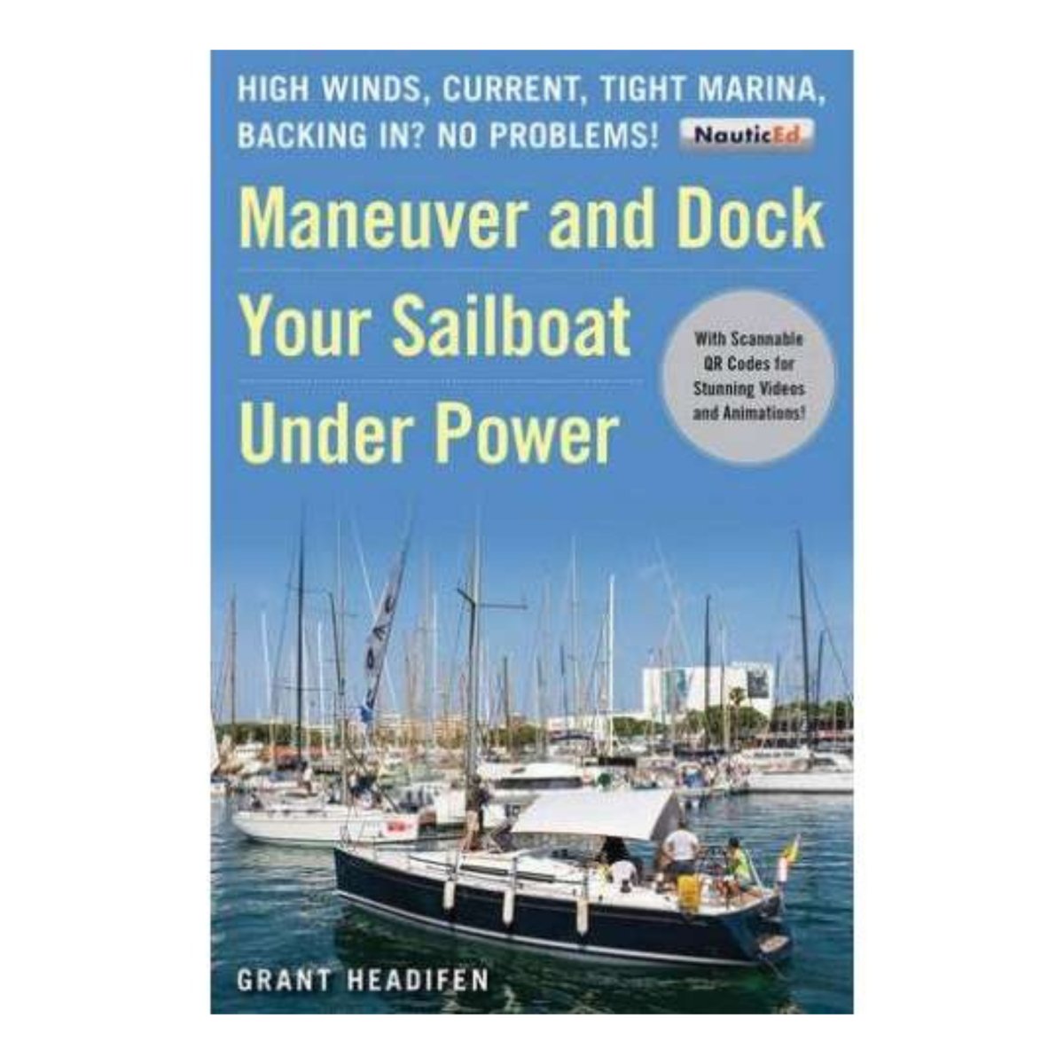 Maneuver and Dock Your Sailboat Under Power: High Winds, Current, Tight Marina, Backing In? No Problems! - Life Raft Professionals