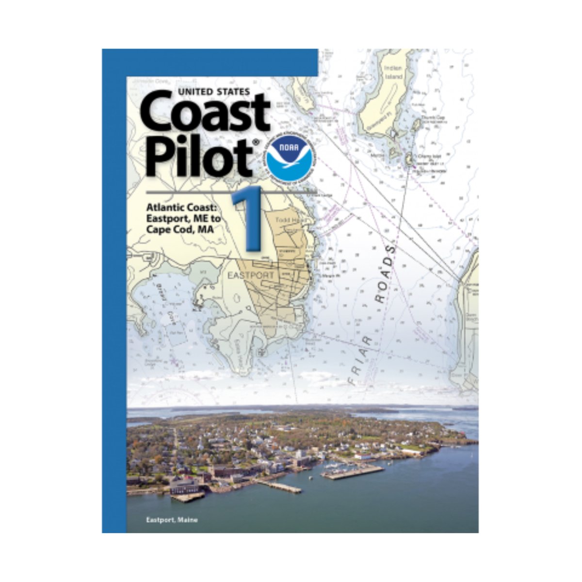 NOAA Coast Pilot 1: Atlantic Coast: Eastport, ME to Provincetown, MA (Current Edition) - Life Raft Professionals