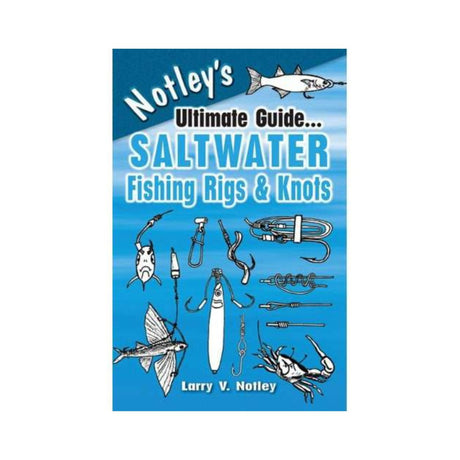 Notley's Ultimate Guide...Saltwater Fishing Rigs & Knots - Life Raft Professionals