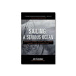 Sailing a Serious Ocean: Sailboats, Storms, Stories and Lessons Learned from 30 Years at Sea - Life Raft Professionals