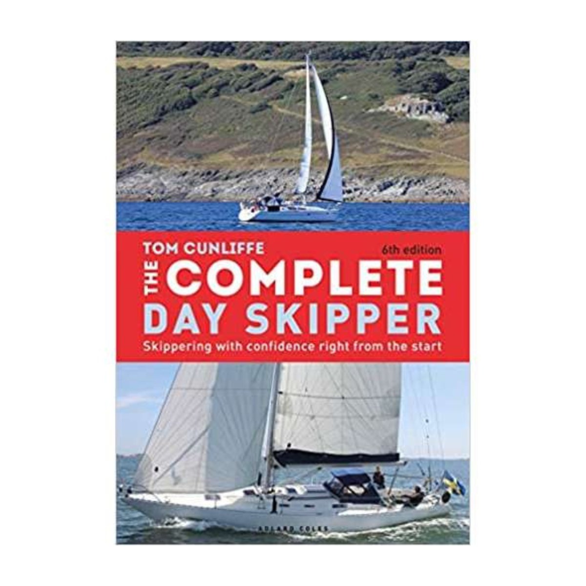 The Complete Day Skipper: Skippering with Confidence Right From the Start, 6th Edition - Life Raft Professionals