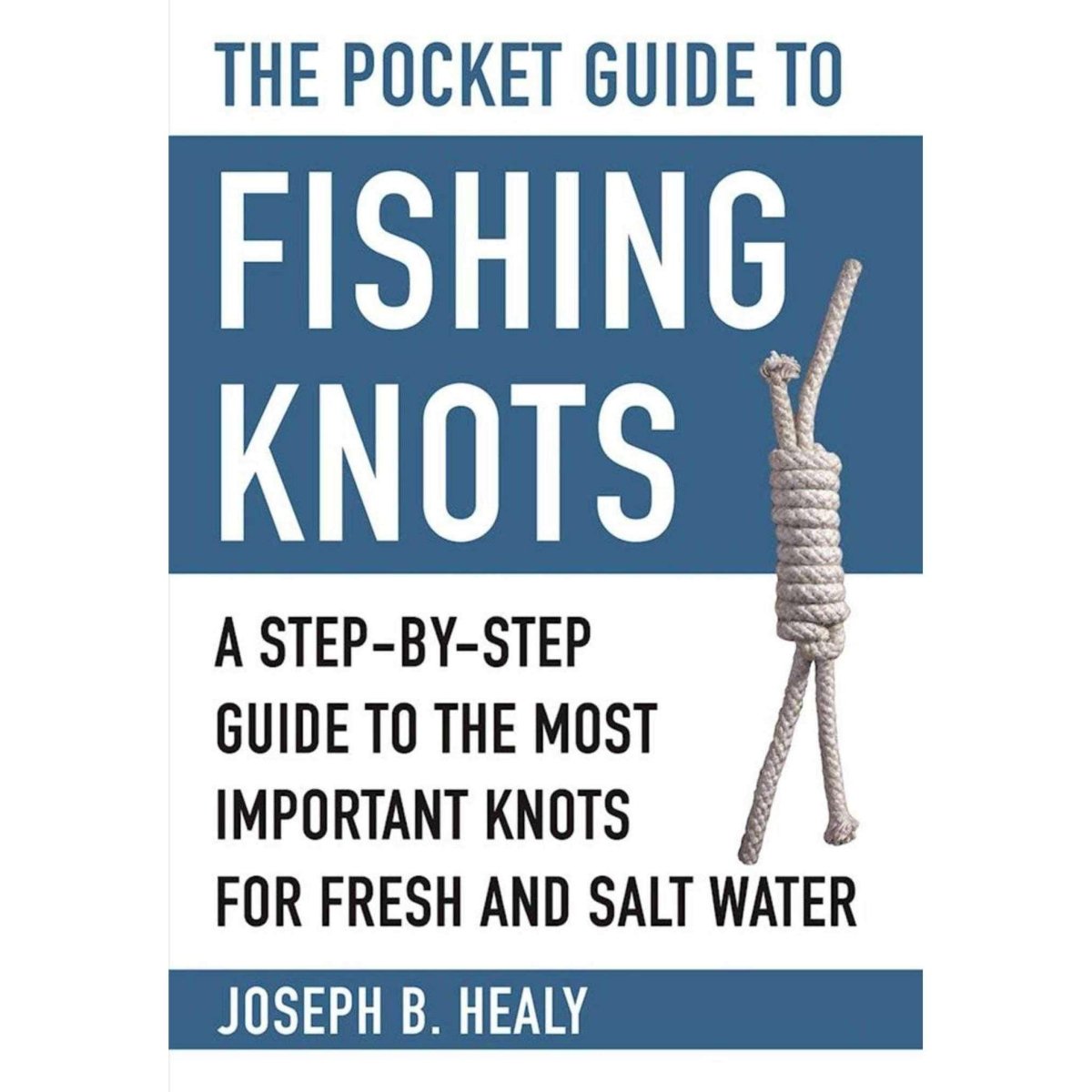 The Pocket Guide to Fishing Knots: A Step-by-Step Guide to the Most Important Knots for Fresh and Salt Water - Life Raft Professionals